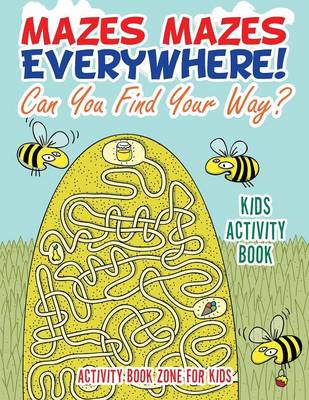 Mazes Mazes Everywhere! Can You Find Your Way? Kids Activity Book (Paperback)