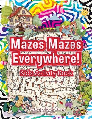 Mazes Mazes Everywhere! Kids Activity Book (Paperback)