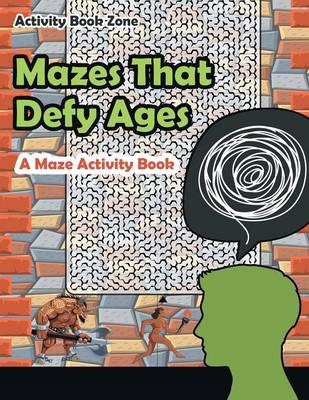 Mazes That Defy Ages. a Maze Activity Book (Paperback)