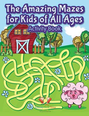 The Amazing Mazes for Kids of All Ages Activity Book (Paperback)