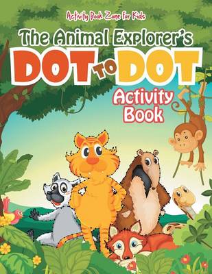 The Animal Explorer's Dot to Dot Activity Book (Paperback)