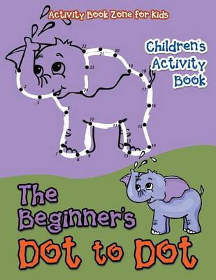 The Beginner's Dot to Dot Children's Activity Book (Paperback)