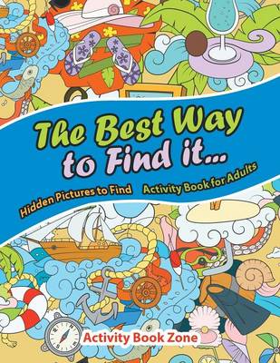 The Best Way to Find It...Hidden Pictures to Find Activity Book for Adults (Paperback)