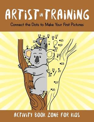 Artist in Training: Connect the Dots to Make Your First Pictures (Paperback)