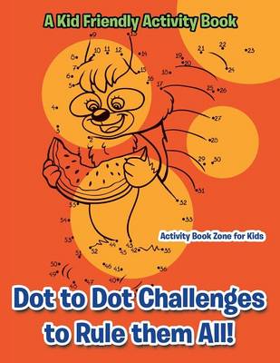 Dot to Dot Challenges to Rule Them All! a Kid Friendly Activity Book (Paperback)
