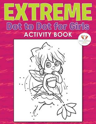Extreme Dot to Dot for Girls Activity Book (Paperback)