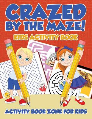 Crazed by the Maze! Kids Activity Book (Paperback)