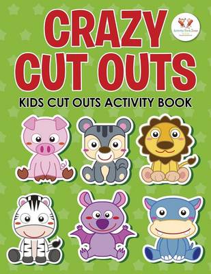 Crazy Cut Outs: Kids Cut Outs Activity Book (Paperback)