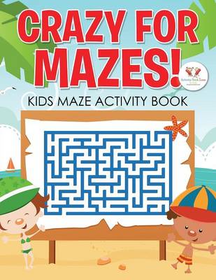 Crazy for Mazes! Kids Maze Activity Book (Paperback)