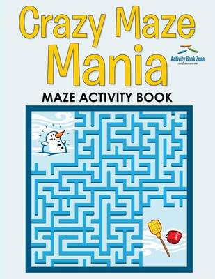 Crazy Maze Mania: Maze Activity Book (Paperback)