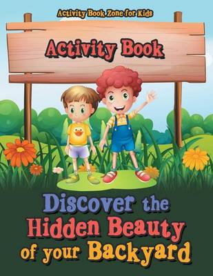 Discover the Hidden Beauty of Your Backyard Activity Book (Paperback)