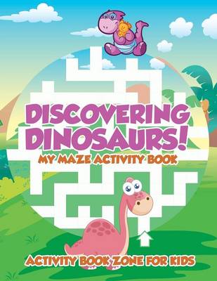Discovering Dinosaurs! My Maze Activity Book (Paperback)