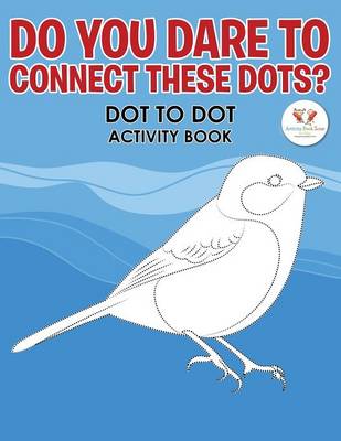 Do You Dare to Connect These Dots? Dot to Dot Activity Book (Paperback)