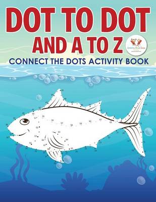 Dot to Dot and A to Z - Connect the Dots Activity Book (Paperback)