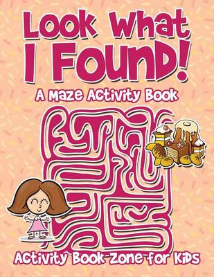 Look What I Found! a Maze Activity Book (Paperback)