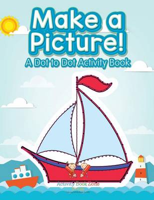 Make a Picture! a Dot to Dot Activity Book (Paperback)
