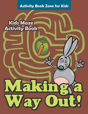 Making a Way Out! Kids Maze Activity Book (Paperback)
