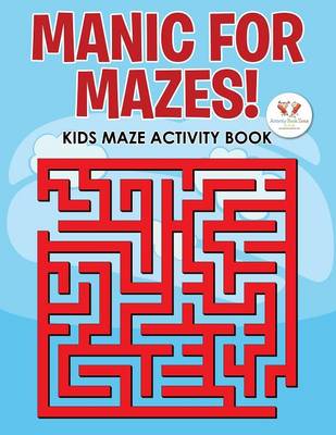 Manic for Mazes! Kids Maze Activity Book (Paperback)