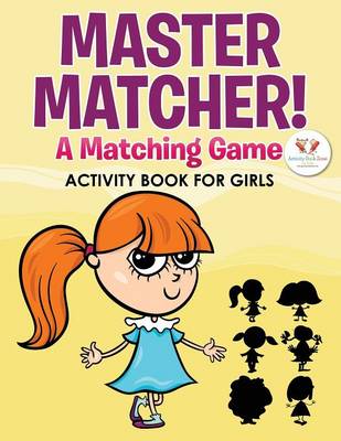 Master Matcher! a Matching Game Activity Book for Girls (Paperback)
