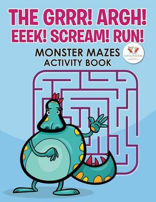 The Grrr! Argh! Eeek! Scream! Run! Monster Mazes Activity Book (Paperback)