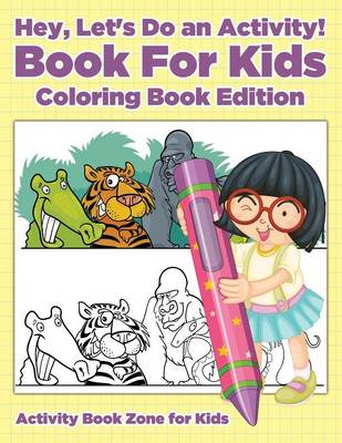 Hey, Let's Do an Activity! Book for Kids Coloring Book Edition (Paperback)