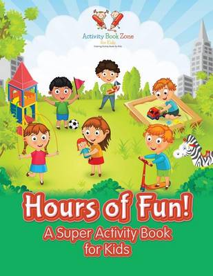 Hours of Fun! a Super Activity Book for Kids (Paperback)