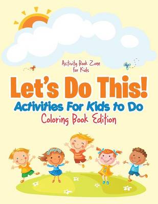Let's Do This! Activities for Kids to Do Coloring Book Edition (Paperback)