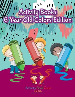 Activity Books 6 Year Old Colors Edition (Paperback)