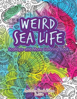 Weird Sea Life: Scallops and More Coloring Book (Paperback)