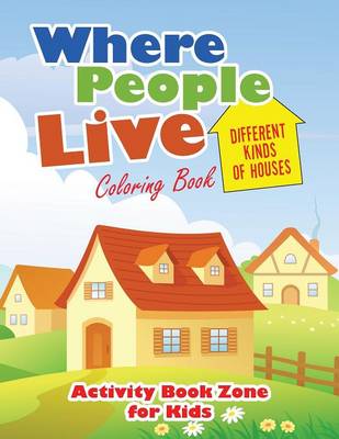 Where People Live: Different Kinds of Houses Coloring Book (Paperback)