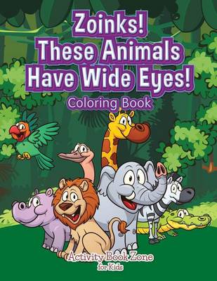 Zoinks! These Animals Have Wide Eyes! Coloring Book (Paperback)