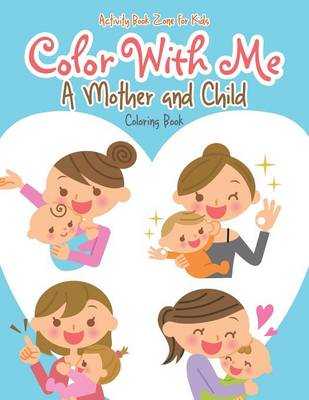 Color with Me: A Mother and Child Coloring Book (Paperback)