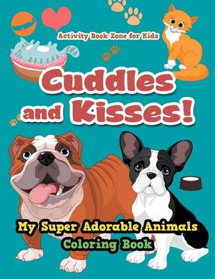 Cuddles and Kisses! My Super Adorable Animals Coloring Book (Paperback)