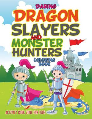 Daring Dragonslayers and Monster Hunters Coloring Book (Paperback)