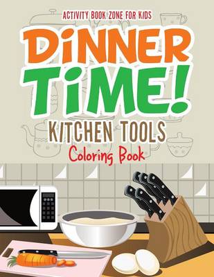 Dinner Time! Kitchen Tools Coloring Book (Paperback)