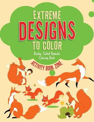 Extreme Designs to Color, Bushy Tailed Animals Coloring Book (Paperback)