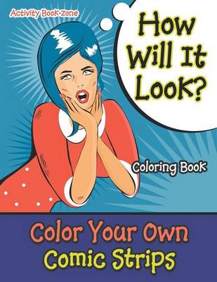 How Will It Look? Color Your Own Comic Strips Coloring Book (Paperback)