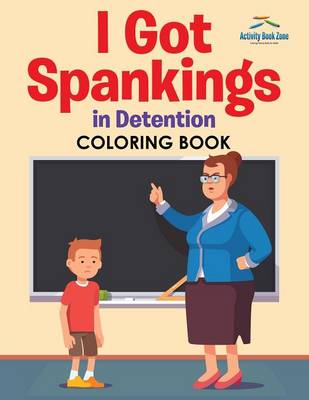 I Got Spankings in Detention Coloring Book (Paperback)