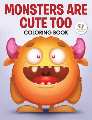 Monsters Are Cute Too Coloring Book (Paperback)