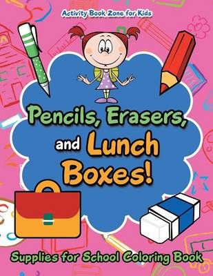 Pencils, Erasers, and Lunch Boxes! Supplies for School Coloring Book (Paperback)
