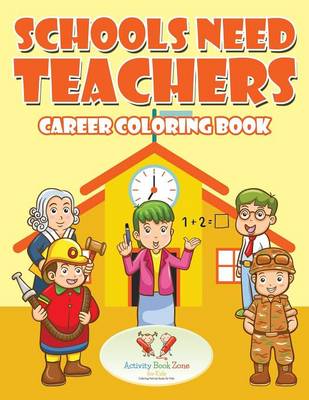 Schools Need Teachers: Career Coloring Book (Paperback)