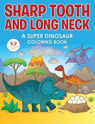 Sharp Tooth and Long Neck: A Super Dinosaur Coloring Book (Paperback)