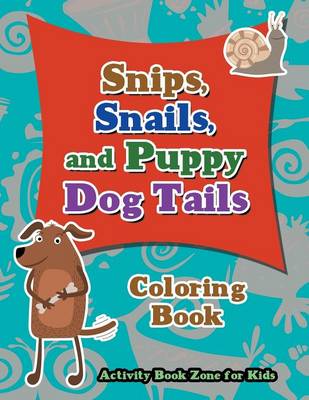 Snips, Snails, and Puppy Dog Tails Coloring Book (Paperback)