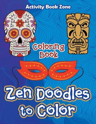 Zen Doodles to Color Coloring Book (Paperback)