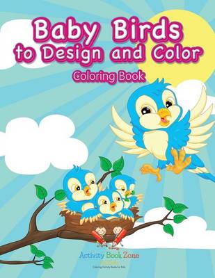 Baby Birds to Design and Color Coloring Book (Paperback)