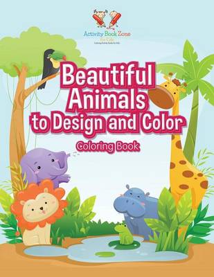 Beautiful Animals to Design and Color Coloring Book (Paperback)