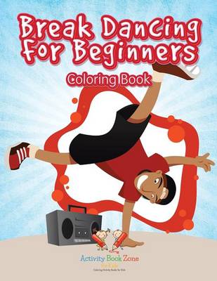 Break Dancing for Beginners Coloring Book (Paperback)