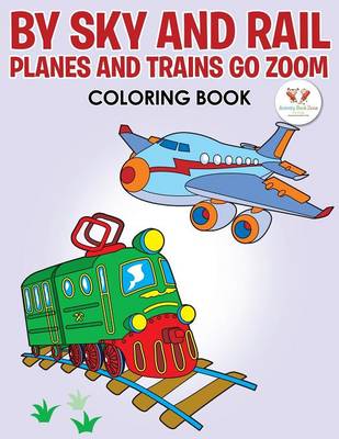 By Sky and Rail: Planes and Trains Go Zoom Coloring Book (Paperback)