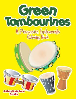 Green Tambourines: A Percussion Instruments Coloring Book (Paperback)