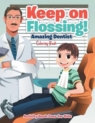 Keep on Flossing! Amazing Dentist Coloring Book (Paperback)
